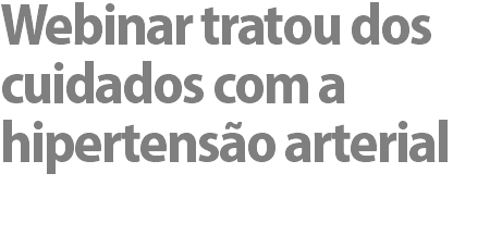 Webinar tratou dos cuidados com a hipertensão arterial