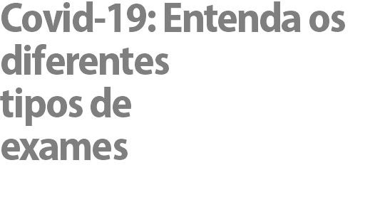 Covid-19: Entenda os diferentes tipos de exames