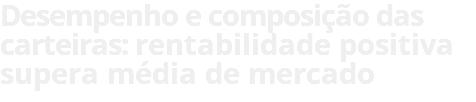 Desempenho e composição das carteiras: rentabilidade positiva supera média de mercado