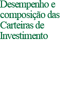 Desempenho e composição das Carteiras de Investimento