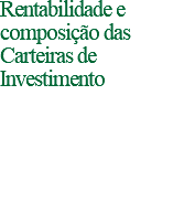 Rentabilidade e composição das Carteiras de Investimento