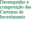 Desempenho e composição das Carteiras de Investimento