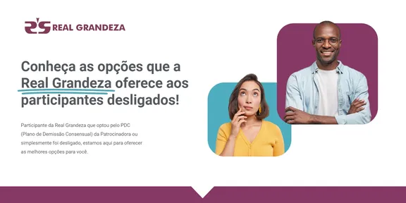 Veja como a Real Grandeza pode ajudar você após o desligamento